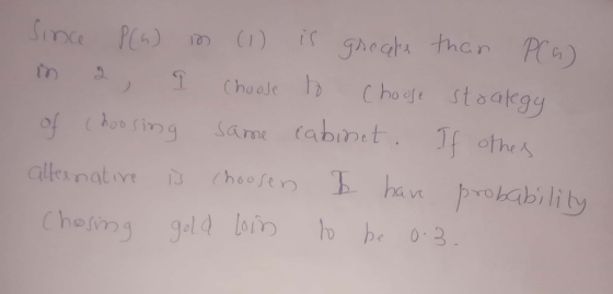 Since P(a) in (1) is greate than P(a) in 2, I choose to choose strategy of choosing same cabinet. If others alternative in ch