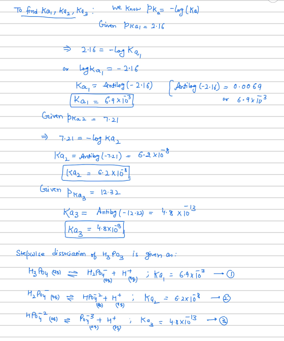 - To find Kai, Kaz Kaz: we know pk = -log (ka) Given pral = 2.16 = 2.16 = -log Ka, as Logka, - 2.16 - Kas Antilog (- 2116) An