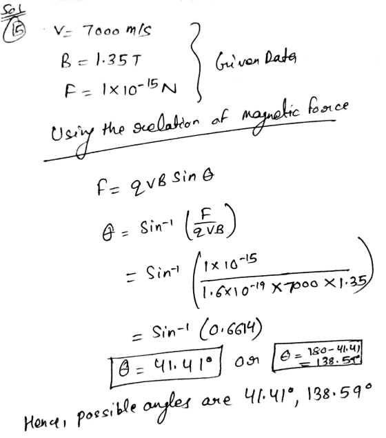 70 V- 70oo mis Given Data B=1.35 T Fr 1x10-15 N force the relation of me magnetic Using F= q VB Sin e Ô = Sini leve) = Sint 1