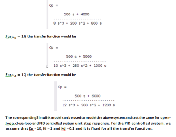 Gp = 500 S + 4000 8 S^3 + 200 s^2 + 800 S Forwa = 19 the transfer function would be Gp = 500 S + 5000 10 S^3 + 250 s^2 + 1000