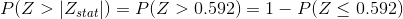 P(Z>|Z_{stat}|)=P(Z>0.592)=1-P(Z\leq 0.592)