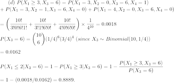 (d) P(X1 > 3, X3 = 6) = P(X1 = 3, X2 = 0, X3 = 6, X4 = 1) + P(X1 = 3, X2 = 1, X3 = 6, X4 = 0) + P(X1 = 4, X2 = 0, X3 = 6, X4