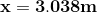 \mathbf{x= 3.038 m}