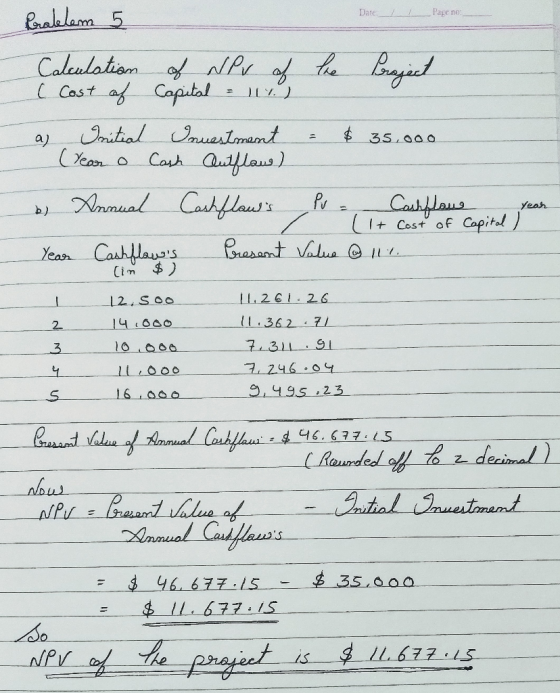 Date: / / Page no Praklem 5 Calculation of NPV of be project (Cost of Capital = 111.) aj Initial Inwestment $ 35.000 (Year o