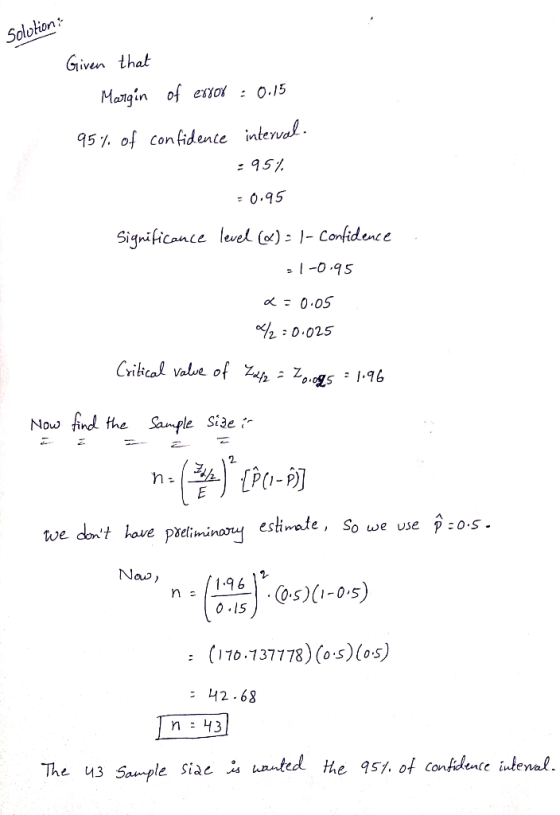Solotion: Given that Margin of error : 0.15 95% of confidence interval. :951 = 0.95 Significance . level (&) = 1- Confidence