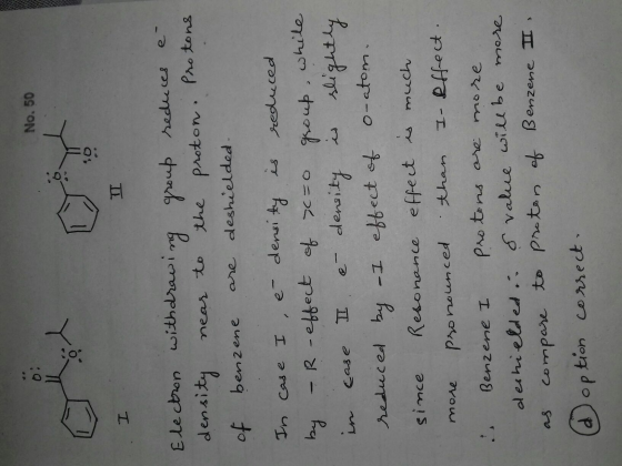 No. 50 I Electron withdrawing group reduces e- density near to the proton Protons of benzene are deshielded. In case I, e den