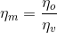 \eta _{m}=\frac{\eta _{o}}{\eta _{v}}