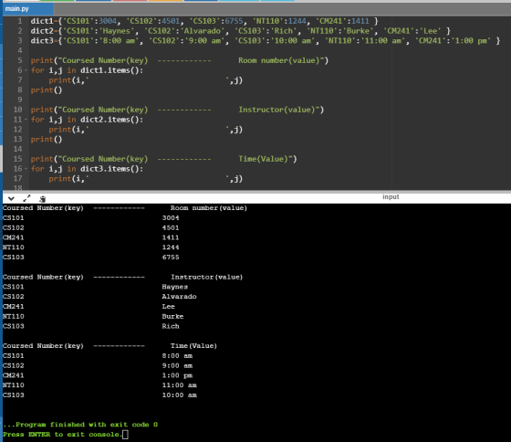 main.py dict1={ C5101:3004, C5102:4501, CS103:6755, NT110: 1244, CM241:1411 } 2 dict2={ C5101: Haynes, C5102:Al