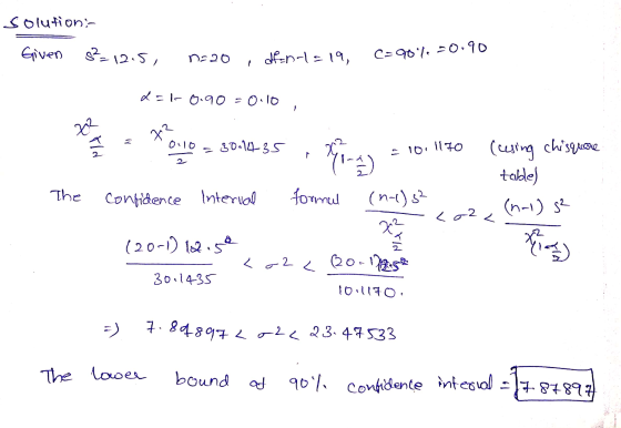 solution: Given s² = 12.5, n=2o dean-l=19, C=90%.50 dal-0.90 = 0.10 , 10=8001435 10.1170 1 (ne)s2 (cing chisquiere table) Th