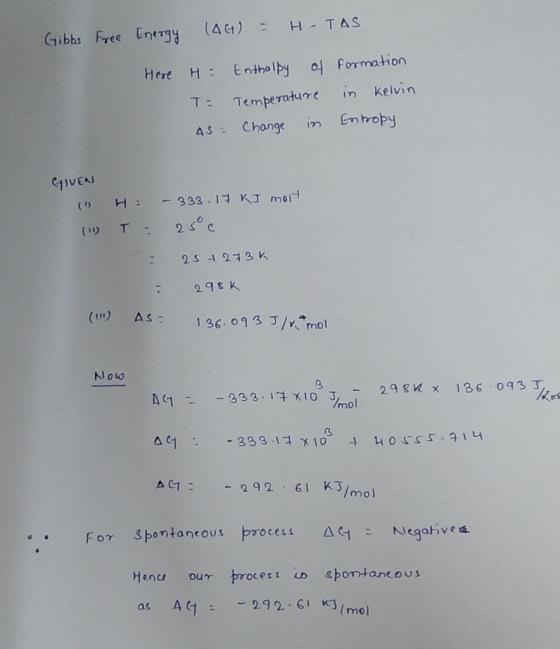 Gibbs Free Energy (AG) - H-TAS Here H Enthalpy of T= Temperature AS- Change in formation in kelvin Entropy GIVEN (1) H: - 333
