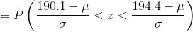 =P\left (\frac{190. 1-\mu}{\sigma}<z< \frac{194.4-\mu}{\sigma} \right )