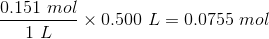 0.151 mol x 0.500 L = 0.0755 mol 1L