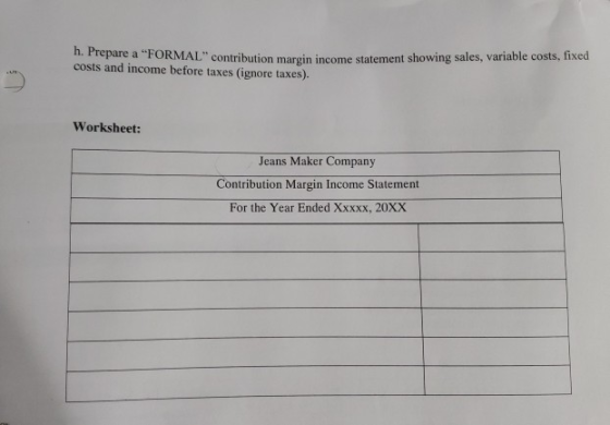 n. Prepare a FORMAL contribution margin income statement showing sales, variable costs, fixed costs and income before taxes