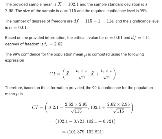 The provided sample mean is X = 102.1 and the sample standard deviation is s = 2.95. The size of the sample is n = = 115 and