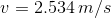 v= 2.534\: m/s