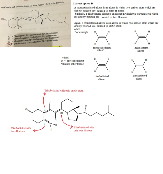 14) Classify each alkene in vitamin D below (labeled I, II, III in the drawing). Correct option D A monosubstituted alkene is