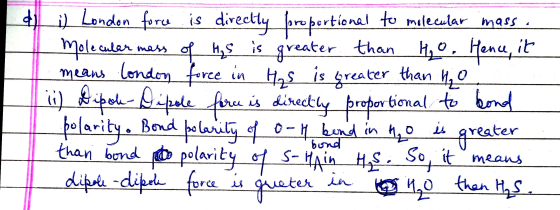 _i) London force is directly foro portional to molecular mass. Molecular mass of His is greater than Ho. Hence, it means lond