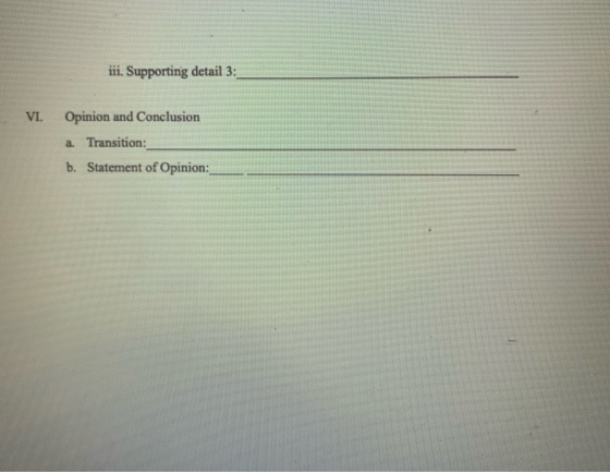 ii. Supporting detail 3: Opinion and Conclusion VI Transition: b. Statement of Opinion: a.