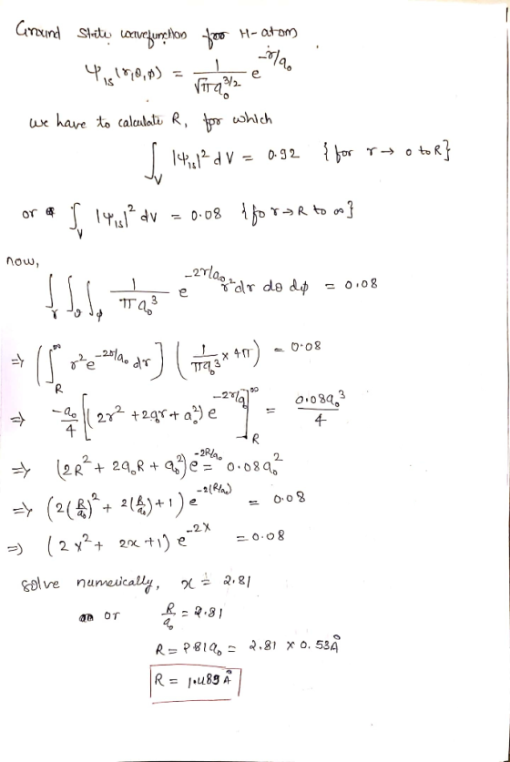 . Ground Slite lave function foro H-atom 4,170,0) = Forada e We have to calculate R, for which . 14112 dv = 0.92 {for rn o to