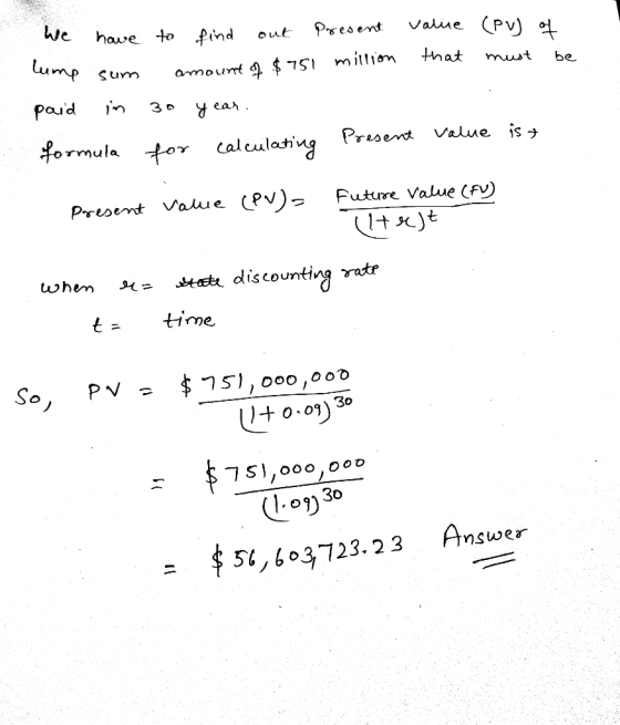 We have to find out present value (Pvj of lump sum amount of $751 million that must be paid in 30 year. formula for calculati