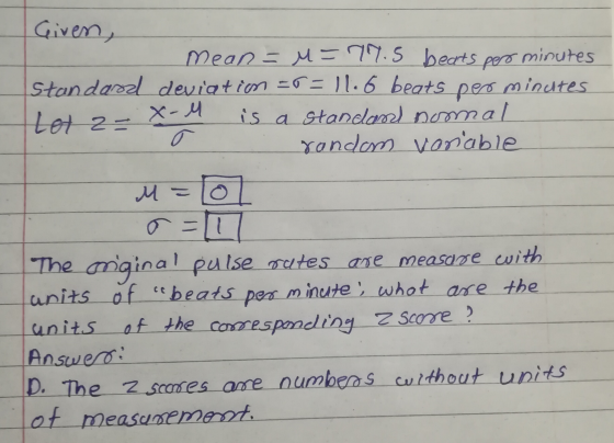 Given, mean ==77.5 bearts per minutes Standard deviation =r=11.6 beats per minutes Lot z- is a standard normal o random varia