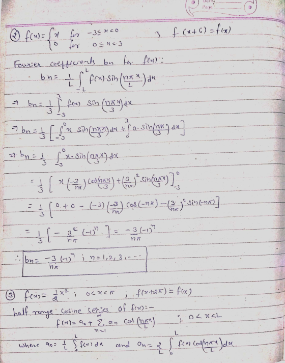 for -35460 OSH<3 ③ fow) = fal 3 f (x+6)=f(x) To for Fourier coefficients by for flood - bn = L L T bn = 1 I fox) sin(n) de 3