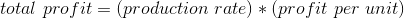 total\ profit=(production\ rate)*(profit\ per\ unit)\\