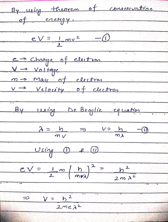 -By using theores of conservation of energy ev = 1 mv² - 0 e Charge of electron V Voltage m- mass of electron - v Velocity of
