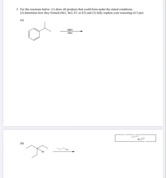 For the reactions below: (1) draw all products that could form under the stated conditions, (2) determine how they formed (Sn