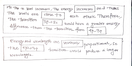 is the n level increases, the energy increases and theis the levels are close to each other. Therefore, The transition. 3P->2