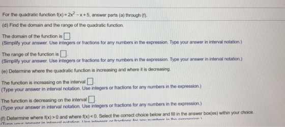 For the quadratic function f(x) = 2x - x +5, answer parts (a) through (1) (d) Find the domain and the range of the quadratic