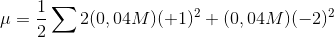 \mu = \frac{1}{2} \sum 2(0,04M) (+1)^{2} + (0,04M)(-2)^{2} \;\;\;\;\;\;\;