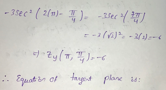 - 3 sec² (2(13)- ma -3sec 2/771) =-3 (12) 2 = -3/2) =-6 =-Zy (The II, 17-4)=-6 :: Equat on of tangent plane is: