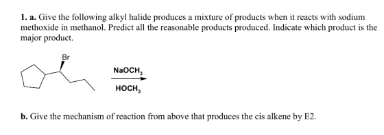 1. a. Give the following alkyl halide produces a mixture of products when it reacts with sodium methoxide in methanol. Predic