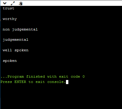 trust worthy non judgemental judgemental well spoken spoken ... Program finished with exit code o Press ENTER to exit console