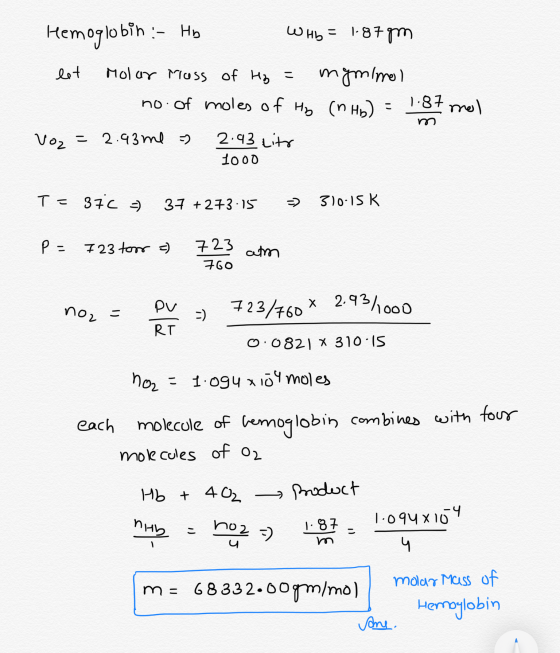 Hemoglobin :- Hb Who = 1.87gm let Molar mass of H₂ = mgminel no. of moles of Ho (n Hb) = 1.87 mol Vo2 = 2.93 me = 2.43 litr n