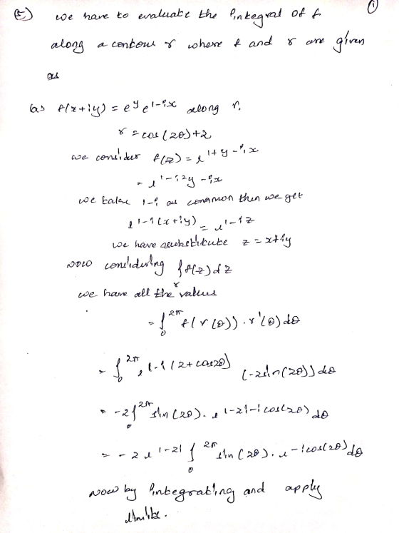 we have to evaluate the linkegral off along a contour & where of and 8 cone given ty-ix as flzriy)=e9 e 1-> along r. racol (