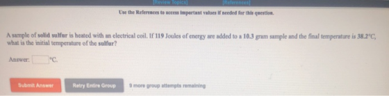 Use the References to access important value of needed for this question. A sample of solid sulfur is heated with an electric