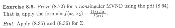 Exercise 8.6. Prove (8.72) for a nonsingular MVND using the pdf (8.64) That is, apply the formula f(x1x2)-% ) Hint: Apply (8.35) and (8.36) for ? f (r1,22) f (r2