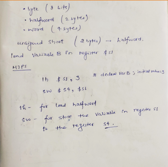 abyte (8 bits) halfwood (2 bytes) & wood (4 bytes) unsigued short ( 2 bytes) – halfword. load variable B in register & si t M