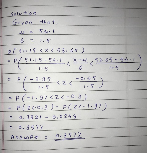 solution Given that el = 5401 6 = 1.5 p(50.15 <x<53.65) =p/51.15-54. 1 x-4 53.65-54.1 I 1.5 - 6 las -0.451 T= p/ -2.95 ezzo )