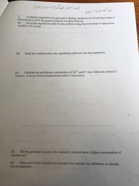 Ca Fa (s) Cacaq) + 2F (aq) ksp=4.0+10 ms 2. A chemist, inspired by the geologists finding decided to try dissolving a lump o