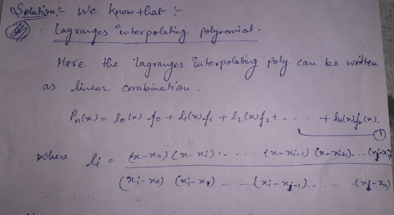 I Solution. We know that :- Lagranges enterpolating polynomial. Here the lagranges interpolating poly can be worn as linear