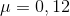 \mu = 0,12 \;\;\;\;\;\;\;