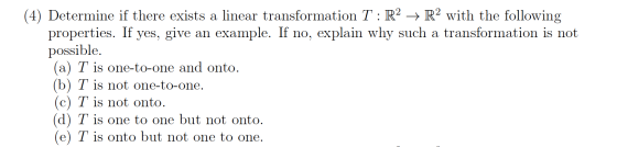 (4) Determine if there exists a linear transformation T: R2 + R2 with the following properties. If yes, give an example. If n