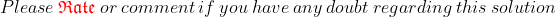Please Rate or comment if you have any doubt regarding this solution