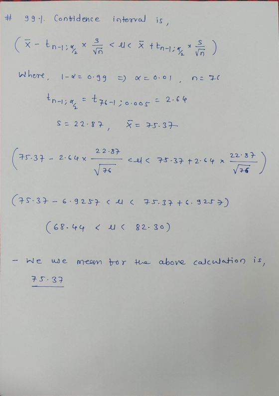 # 99-1. Contidence interval is, (*- tn-liq xu < els x + tn-lith slu vñ where, 1-4 = 0.99 =) x = o.o. na 76 tralia =t76-1; 0.0