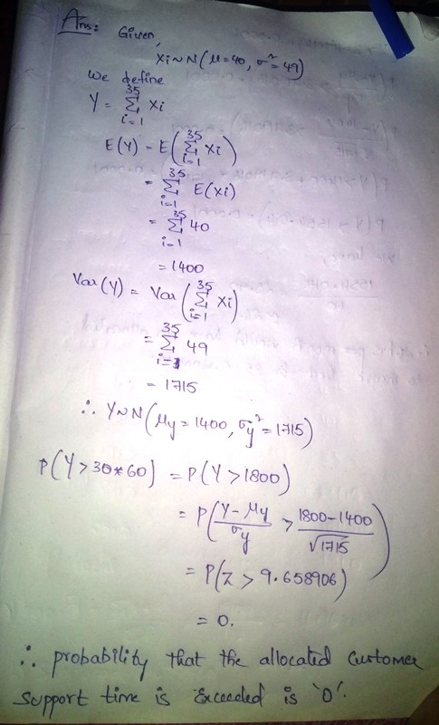 Ans: Giren, Xiwn (0-40, 49) we define Y = {xi One E(Y) - E Xi 35 - E(xi) Ž. 40 in > 1400 Var (Y) = Var 3x) 49 1915 1. You Ne