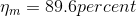 \eta _{m}=89.6 percent