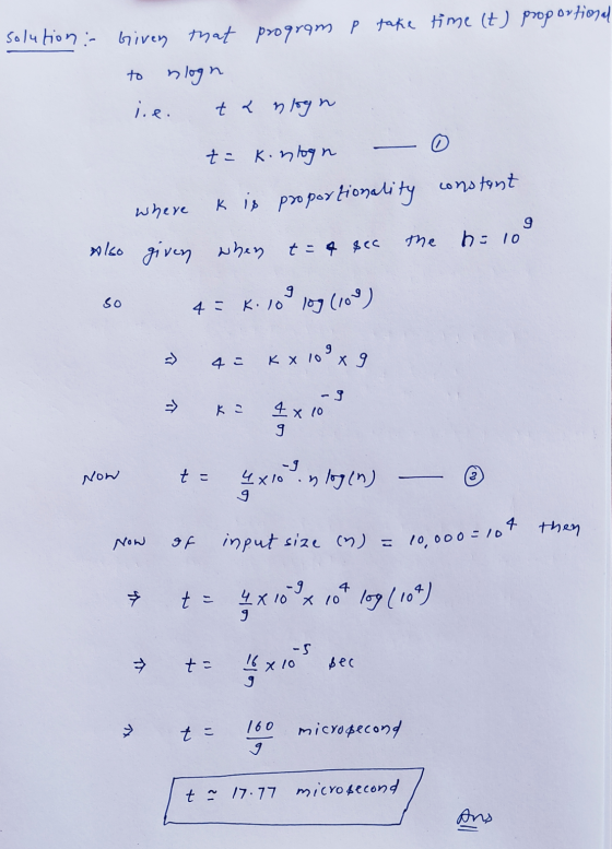 solution : Given that program p take time (t) proportional nlogn ie tk logn to 0 t = kinlogn where k is proportionality const
